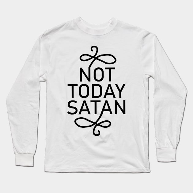 Not Today Satan Long Sleeve T-Shirt by animericans